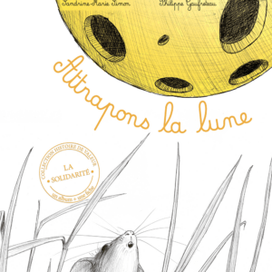 Attrapons la lune (la solidarité)