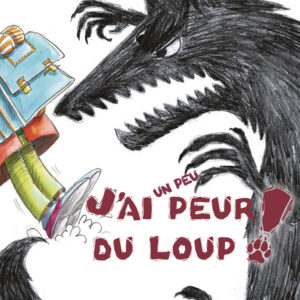 J’ai un peu peur du loup! (la gestion des peurs)