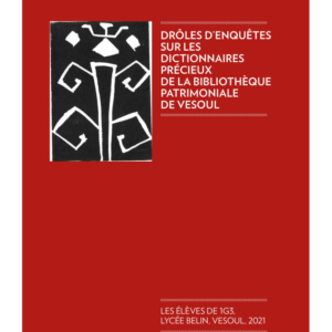 Drôles d’enquêtes sur les dictionnaires précieux de la bibliothèque de Vesoul